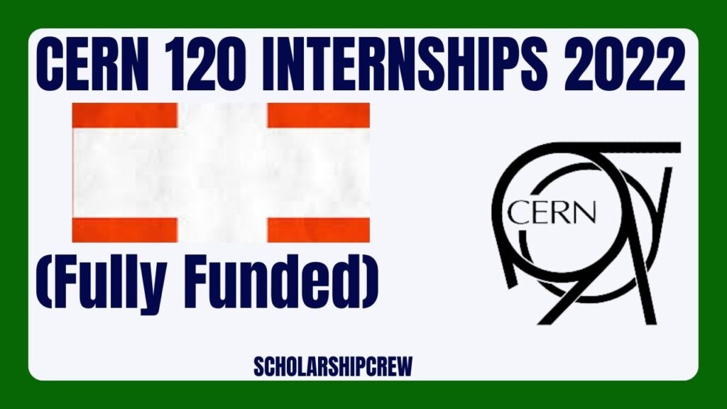 CERN 120 Internships 2022 in Switzerland (Fully Funded)